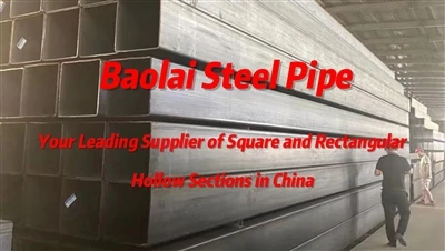 Baolai Steel Pipe הספק המוביל שלך של חתכים חלולים מרובעים ומלבניים בסין